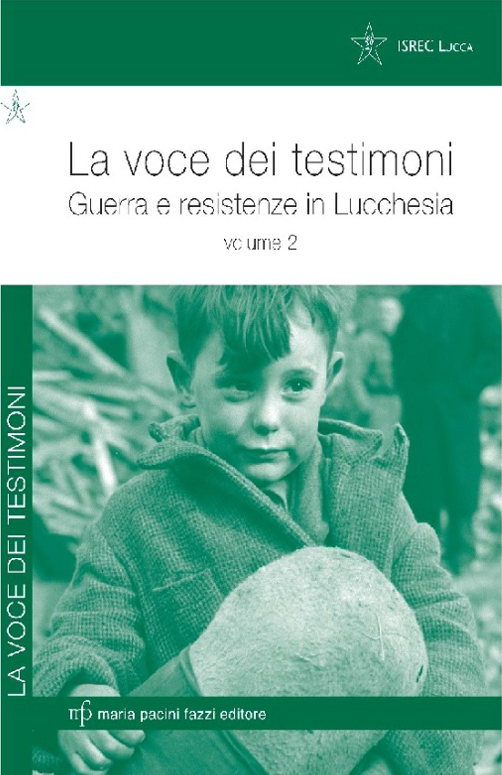 La voce dei testimoni. Guerra e Resistenza in Lucchesia Vol. 2